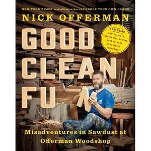 Good Clean Fun: Misadventures in Sawdust at Offerman Woodshop -- Nick Offerman